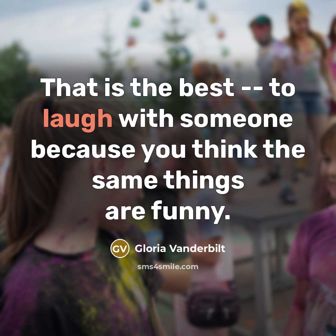 “That is the best -- to laugh with someone because…” quote by Gloria Vanderbilt