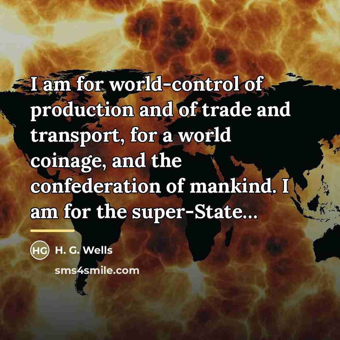 “I am for world-control of production and of trade and…” quote by H. G. Wells