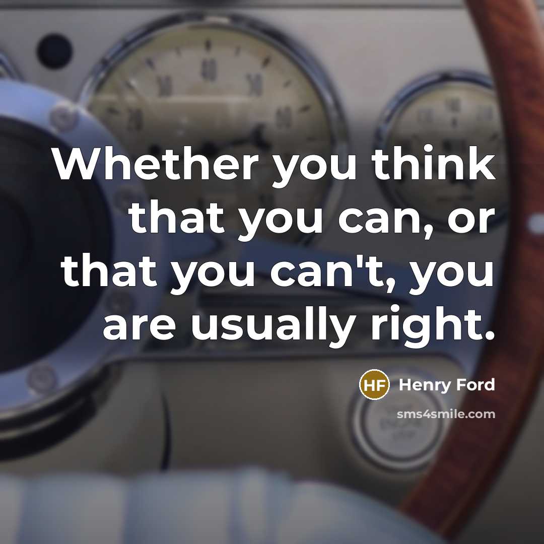 “Whether you think that you can, or that you can't, you are usually right.” quote by Henry Ford