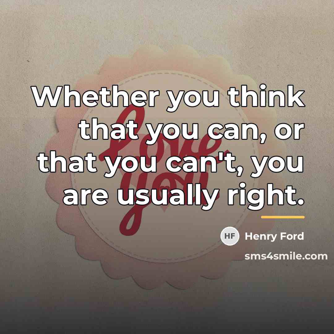 “Whether you think that you can, or that you can't,…” quote by Henry Ford