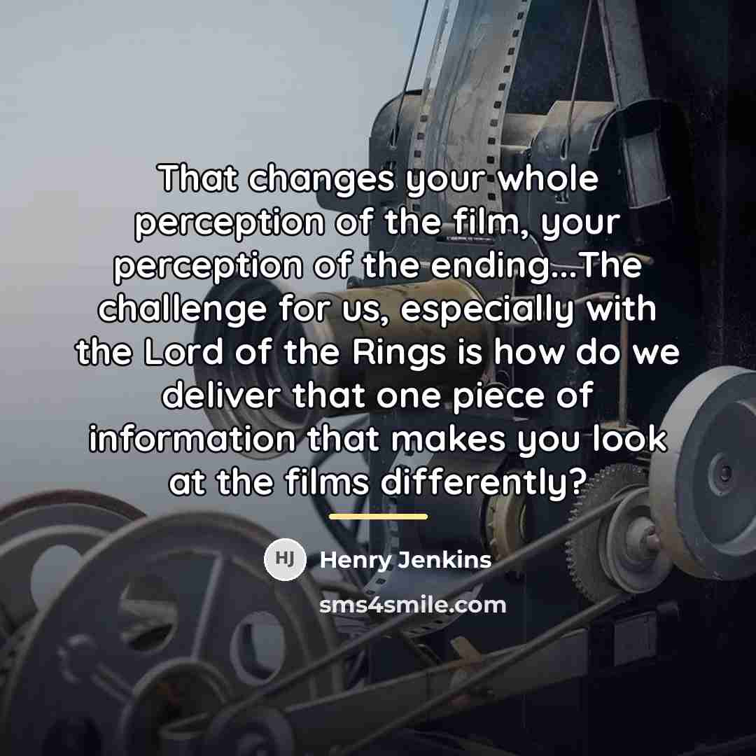 “That changes your whole perception of the film, your perception…” quote by Henry Jenkins