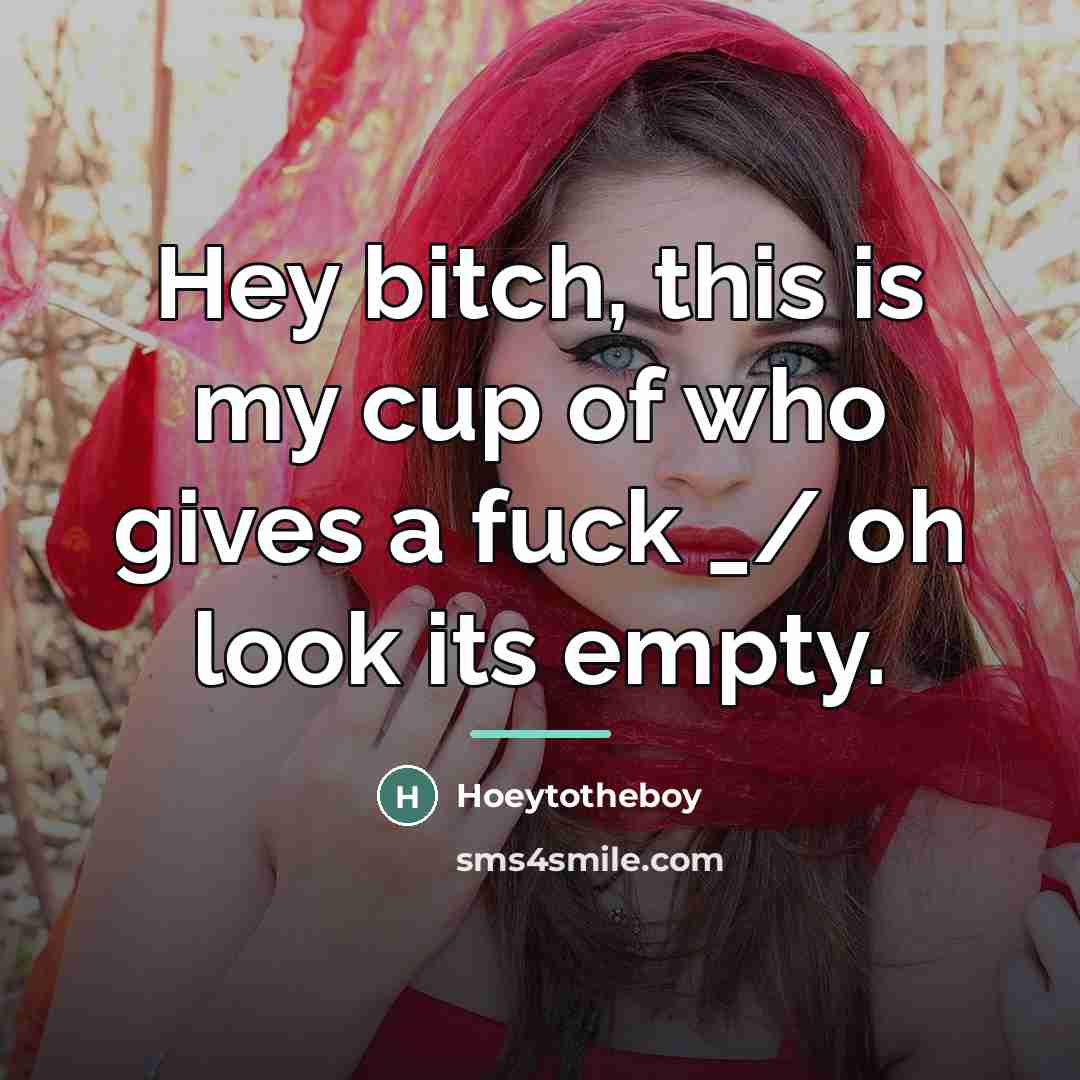 “Hey bitch, this is my cup of who gives a…” quote by Hoeytotheboy
