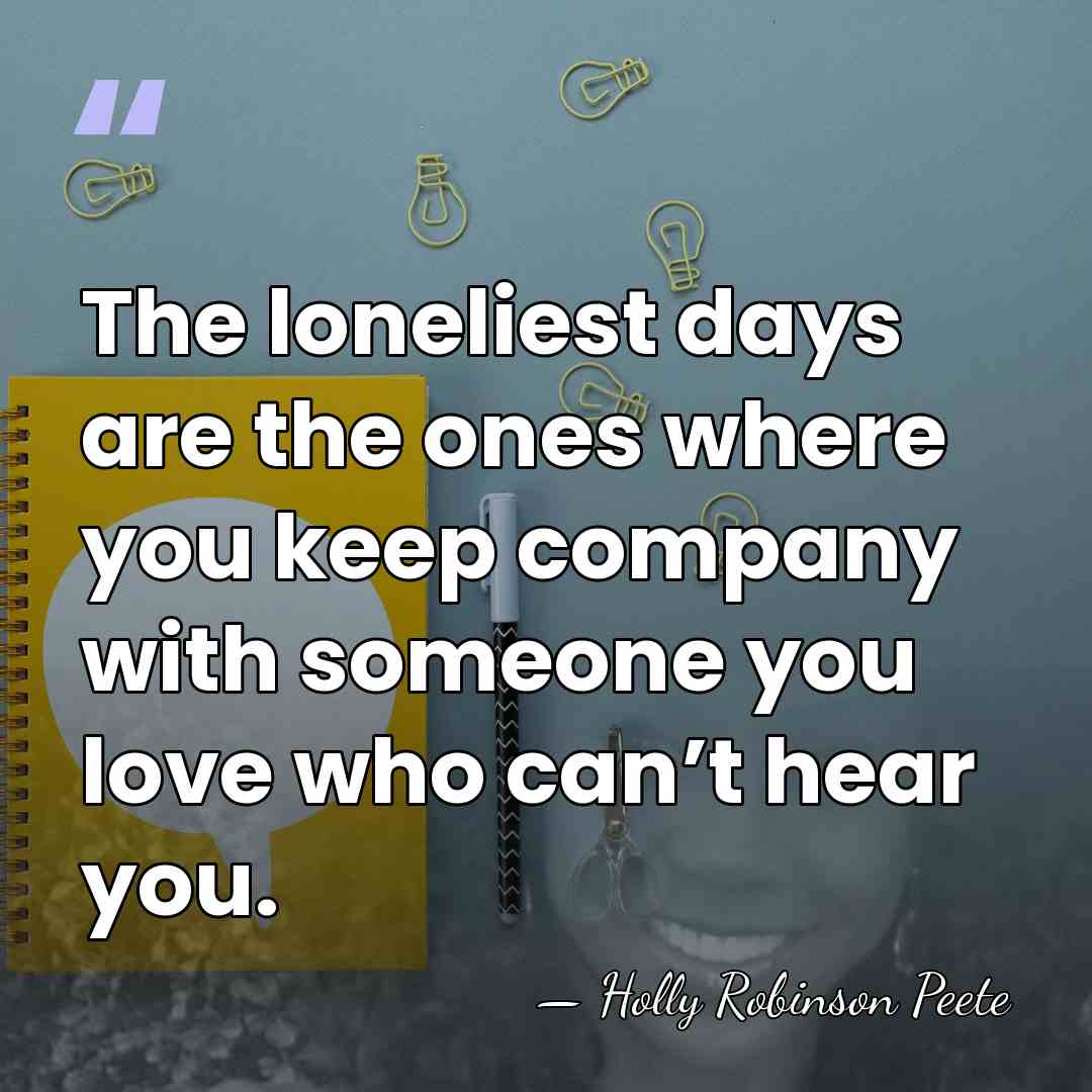 The loneliest days are the ones where you keep company with someone&hellip; - Holly Robinson Peete