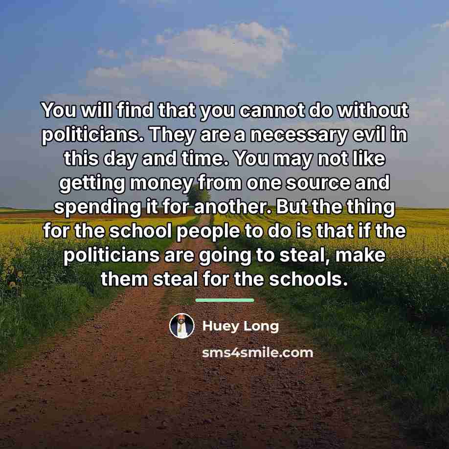 “You will find that you cannot do without politicians. They…” quote by Huey Long