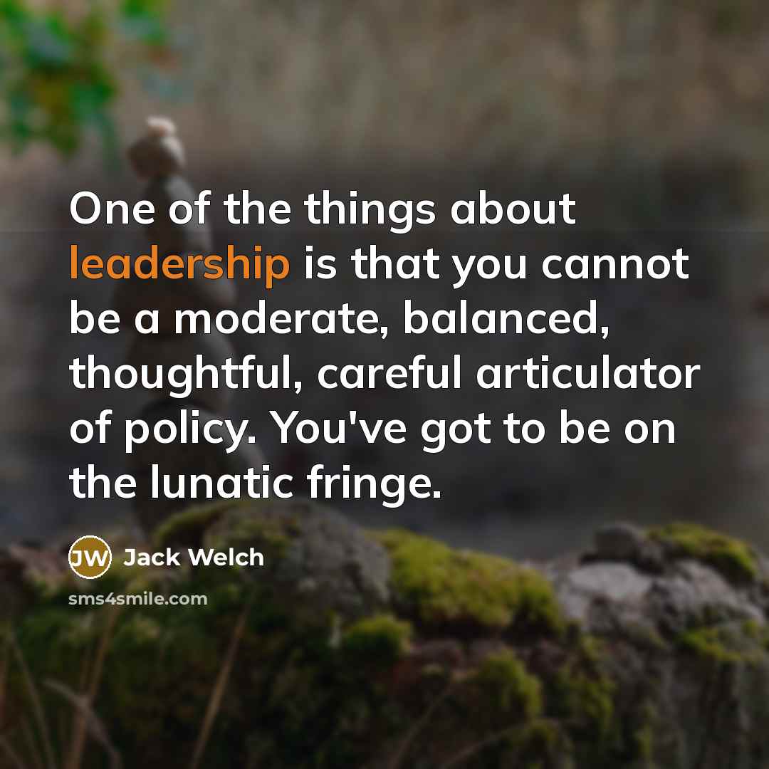 “One of the things about leadership is that you cannot…” quote by Jack Welch