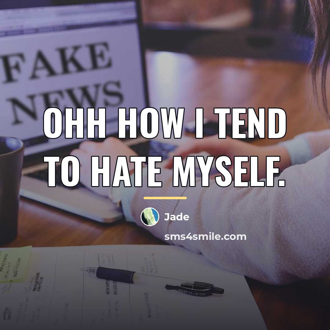 “Ohh how I tend to hate myself.…” quote by Jade
