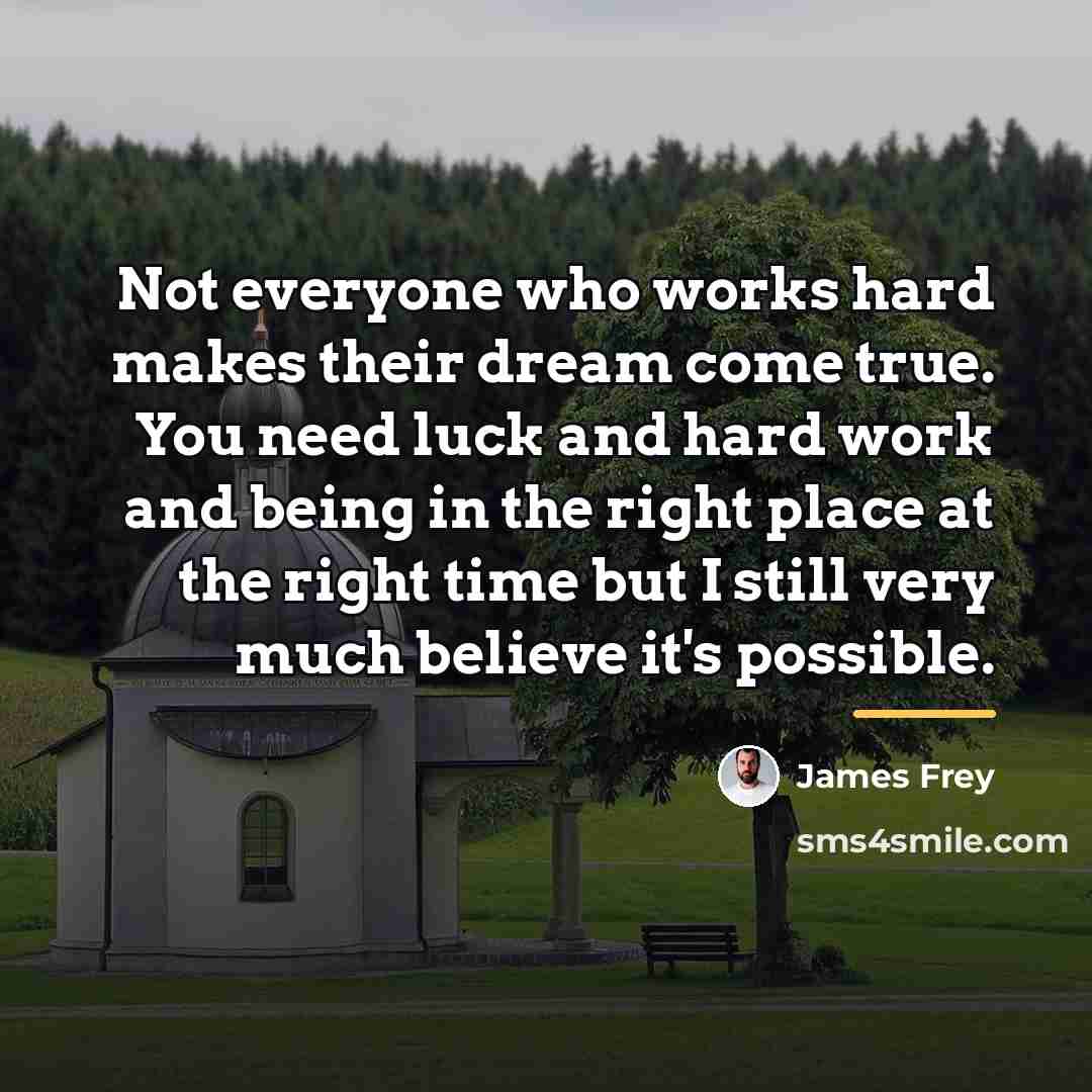 “Not everyone who works hard makes their dream come true.…” quote by James Frey