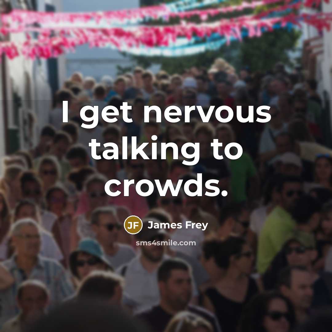 “I get nervous talking to crowds.…” quote by James Frey