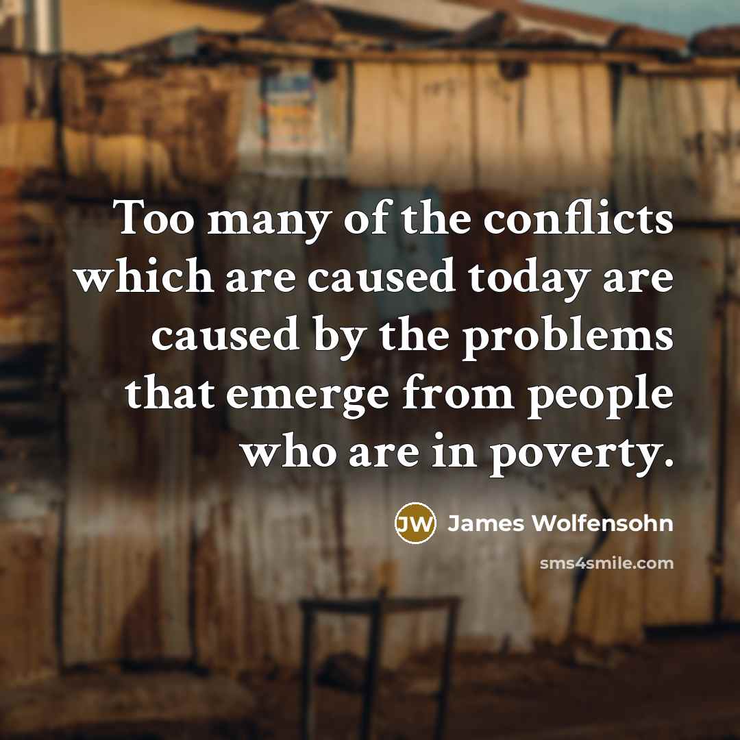“Too many of the conflicts which are caused today are…” quote by James Wolfensohn