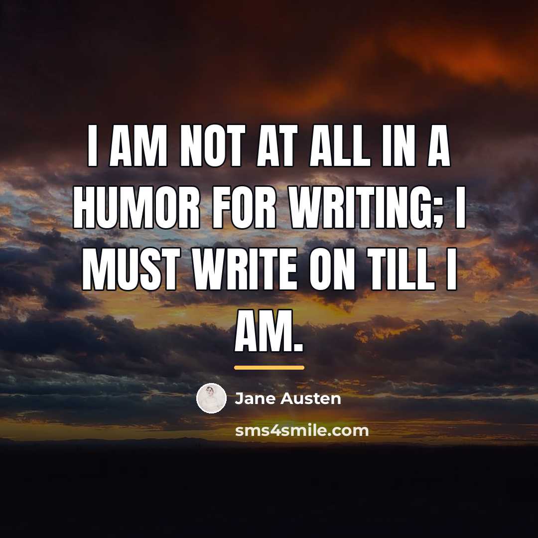 “I am not at all in a humor for writing;…” quote by Jane Austen
