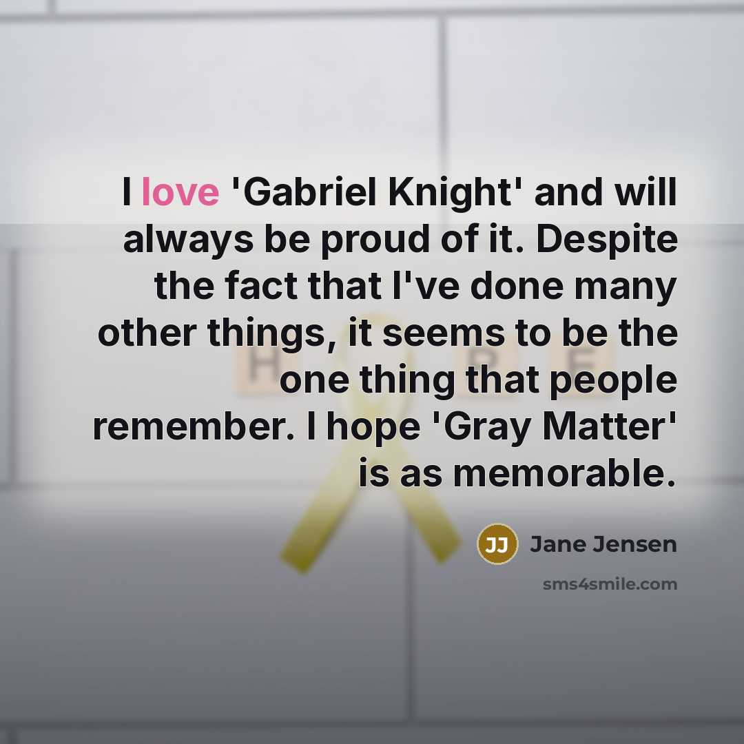 “I love 'Gabriel Knight' and will always be proud of…” quote by Jane Jensen
