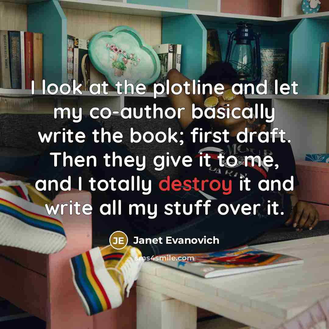 “I look at the plotline and let my co-author basically…” quote by Janet Evanovich