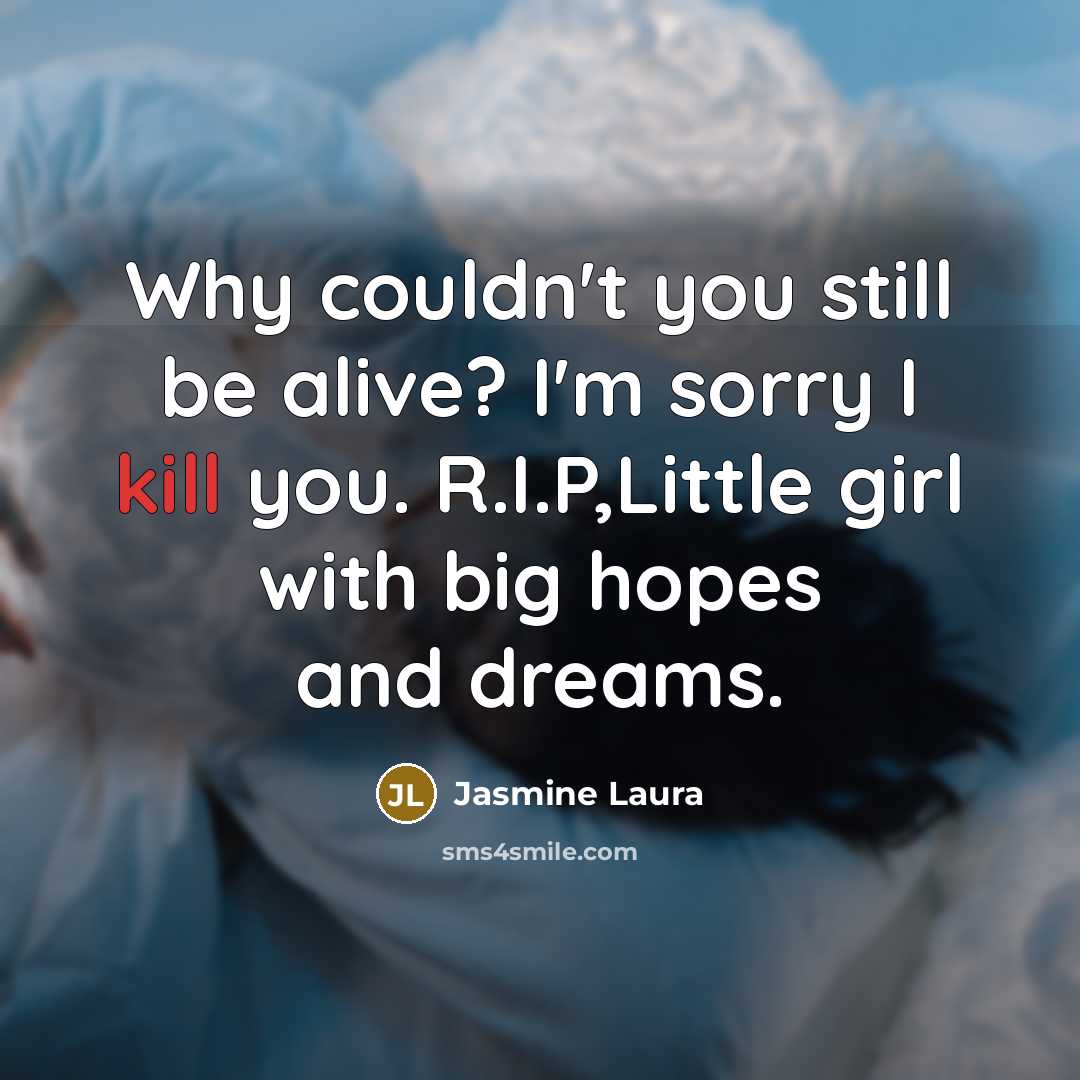“Why couldn't you still be alive? I'm sorry I kill…” quote by Jasmine Laura