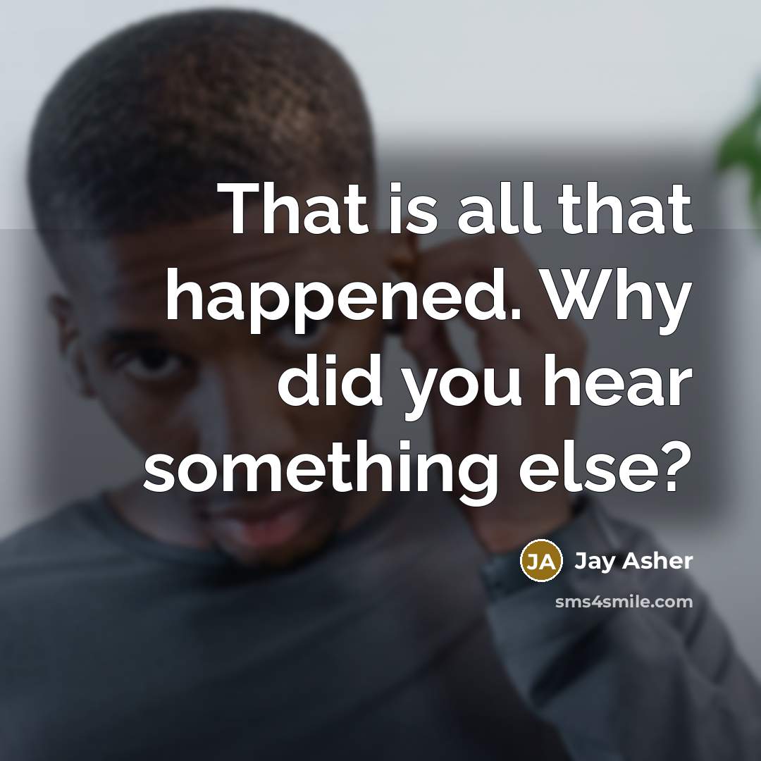 “That is all that happened. Why did you hear something else?” quote by Jay Asher
