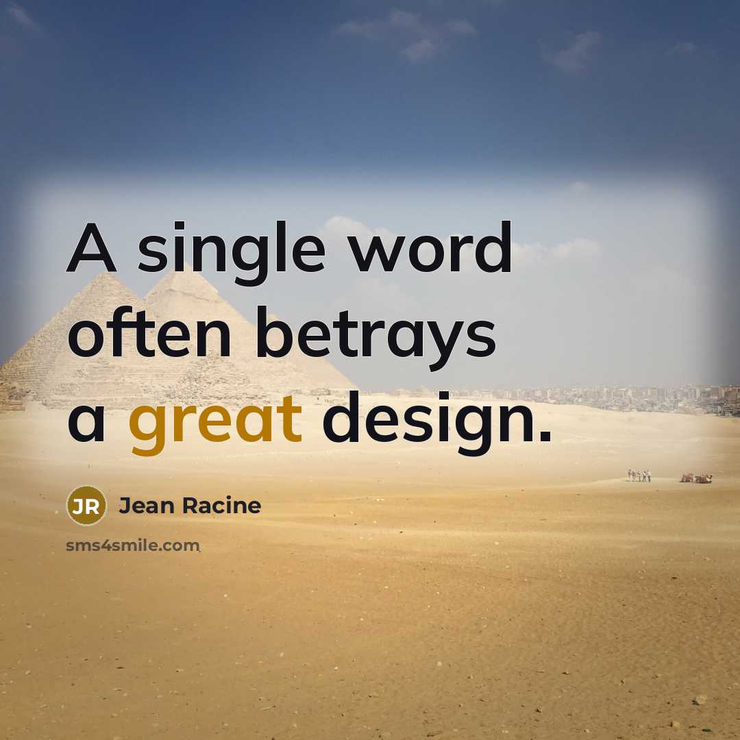 “A single word often betrays a great design.…” quote by Jean Racine