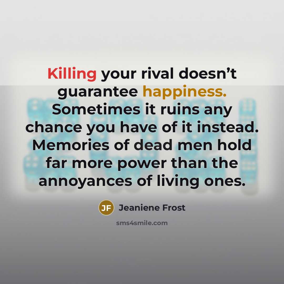 “Killing your rival doesn’t guarantee happiness. Sometimes it ruins any…” quote by Jeaniene Frost