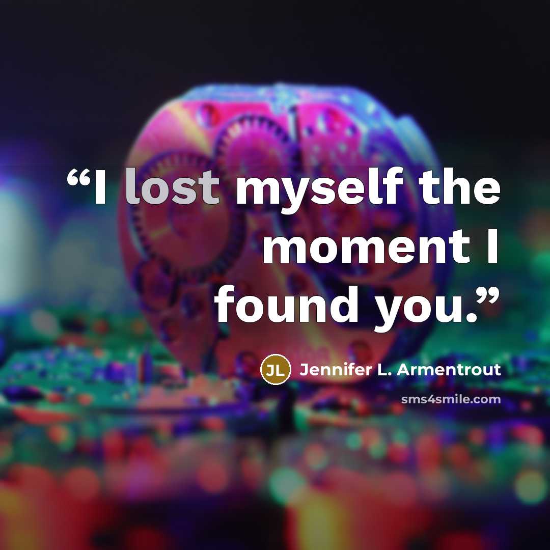 “I lost myself the moment I found you.” quote by Jennifer L. Armentrout