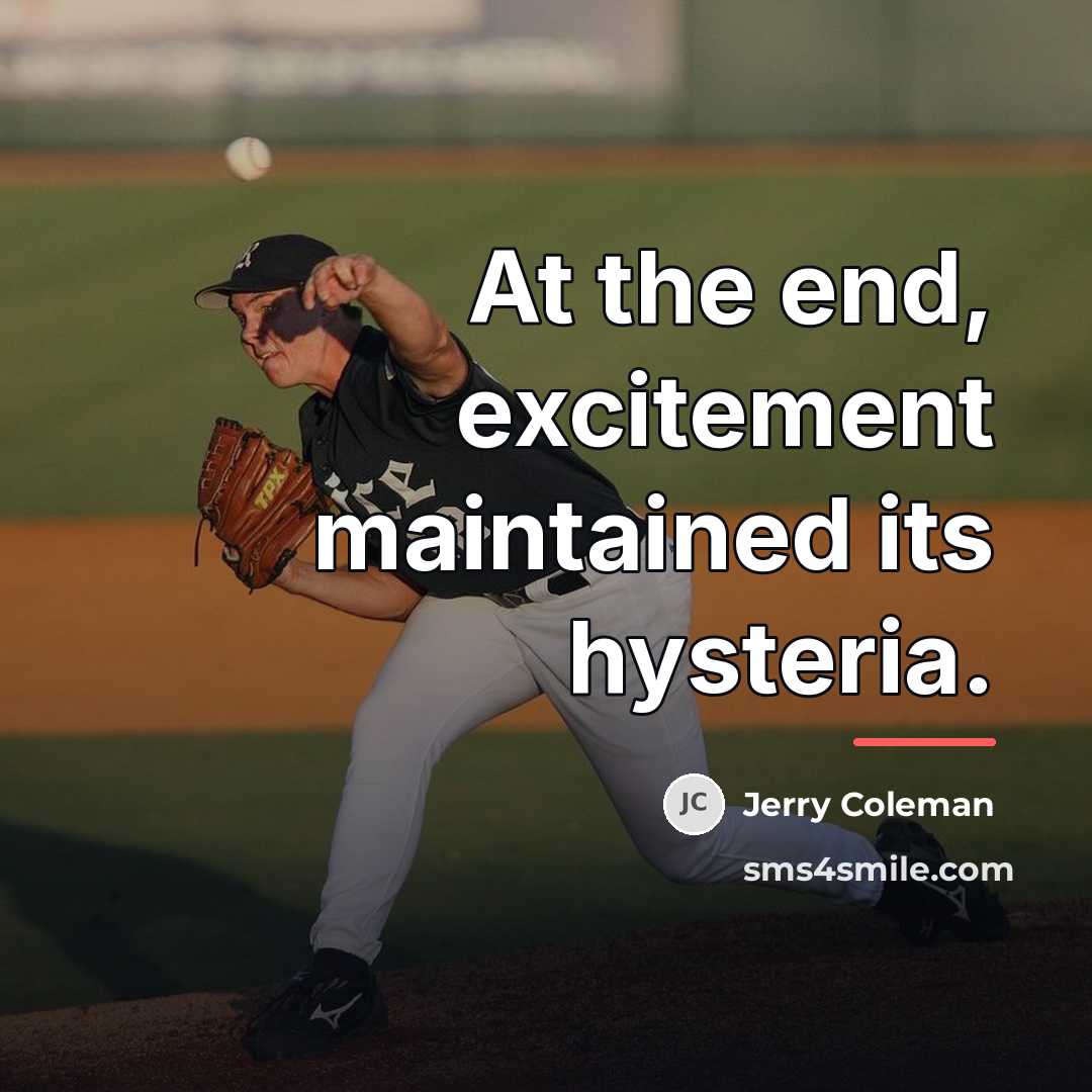 “At the end, excitement maintained its hysteria.…” quote by Jerry Coleman