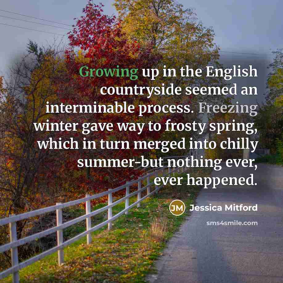 “Growing up in the English countryside seemed an interminable process.…” quote by Jessica Mitford