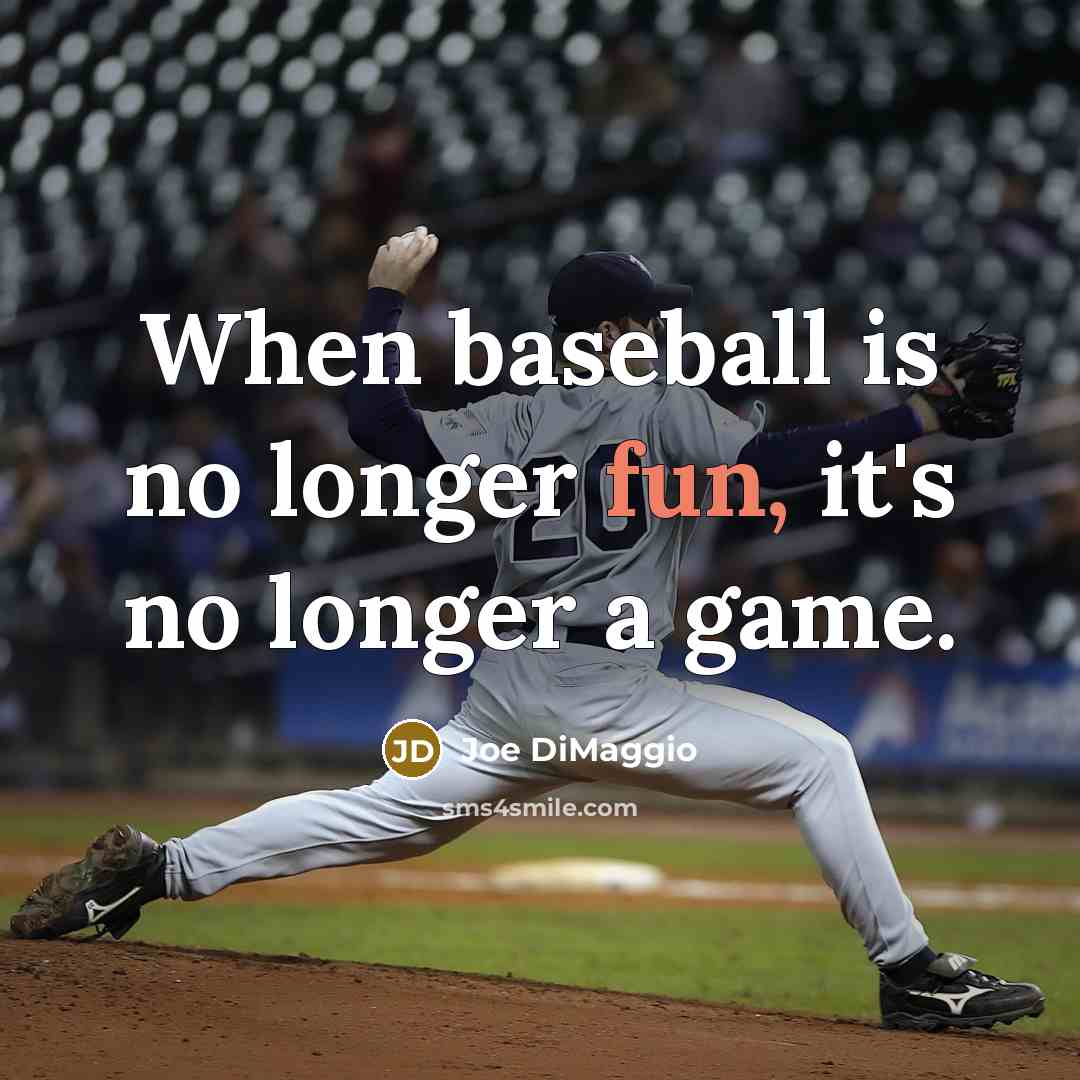 “When baseball is no longer fun, it's no longer a…” quote by Joe DiMaggio