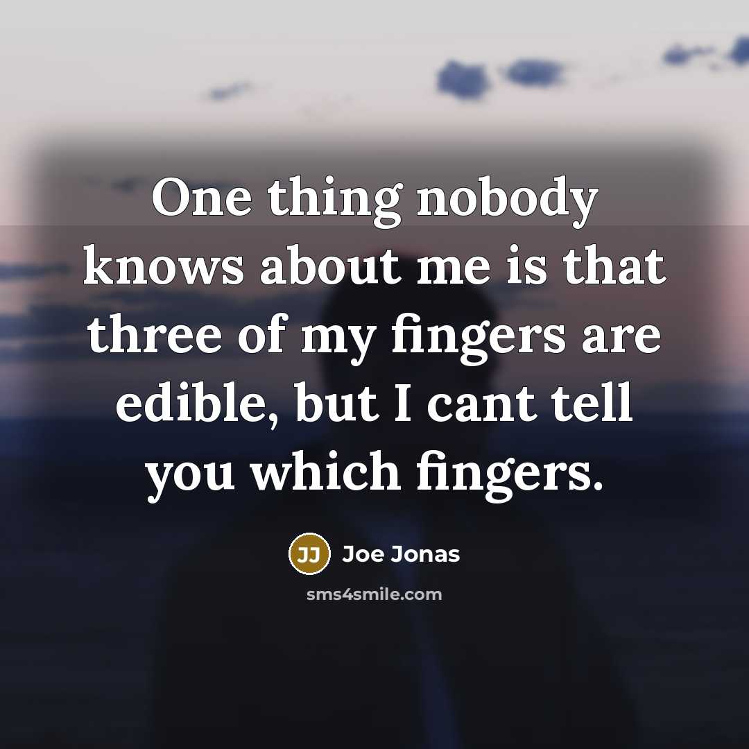 “One thing nobody knows about me is that three of…” quote by Joe Jonas