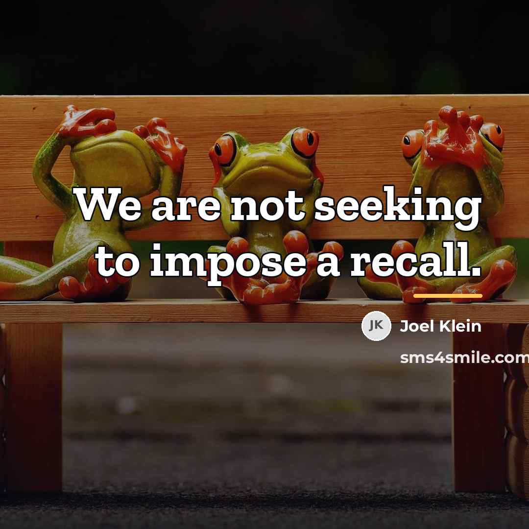 “We are not seeking to impose a recall.…” quote by Joel Klein