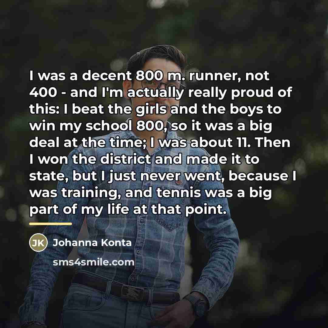 “I was a decent 800 m. runner, not 400 -…” quote by Johanna Konta