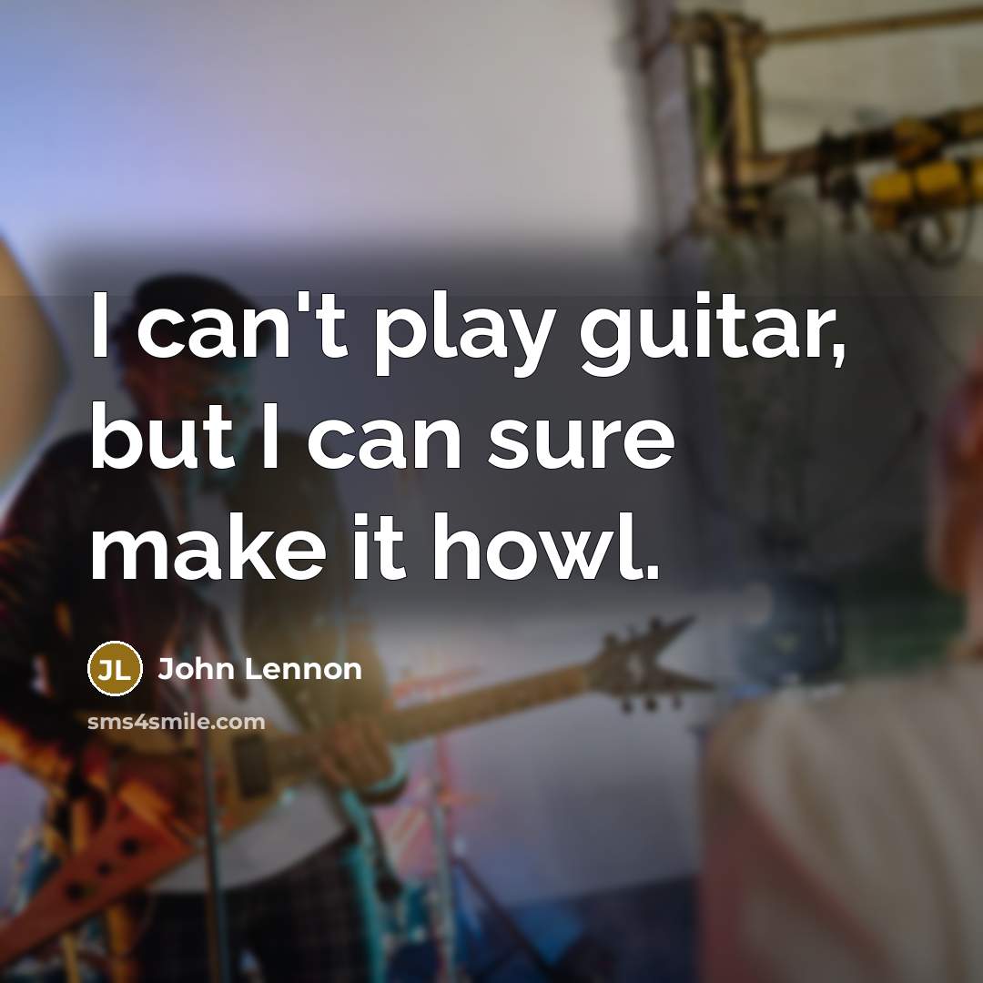 “I can't play guitar, but I can sure make it…” quote by John Lennon