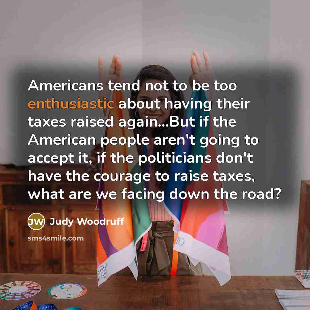 “Americans tend not to be too enthusiastic about having their…” quote by Judy Woodruff