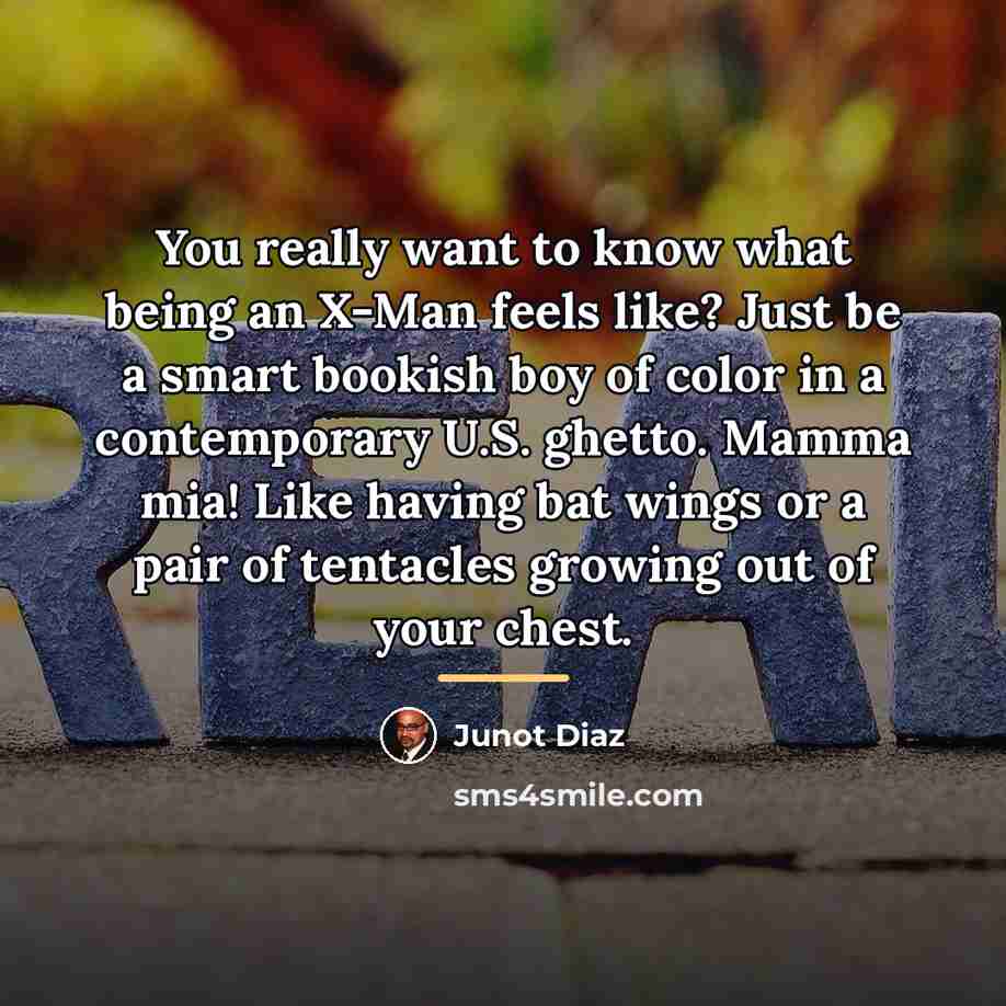 “You really want to know what being an X-Man feels…” quote by Junot Diaz