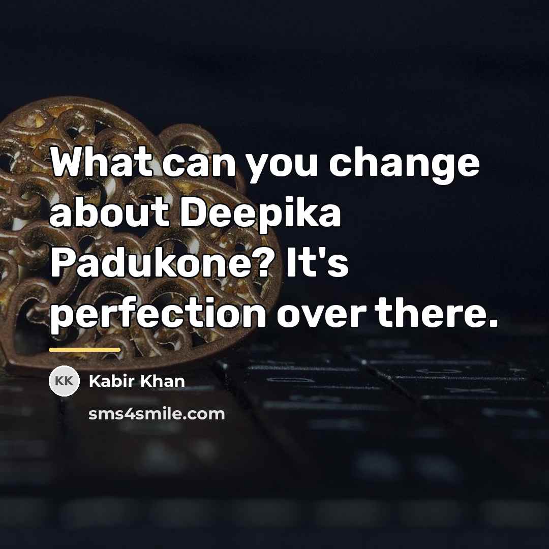 “What can you change about Deepika Padukone? It's perfection over…” quote by Kabir Khan