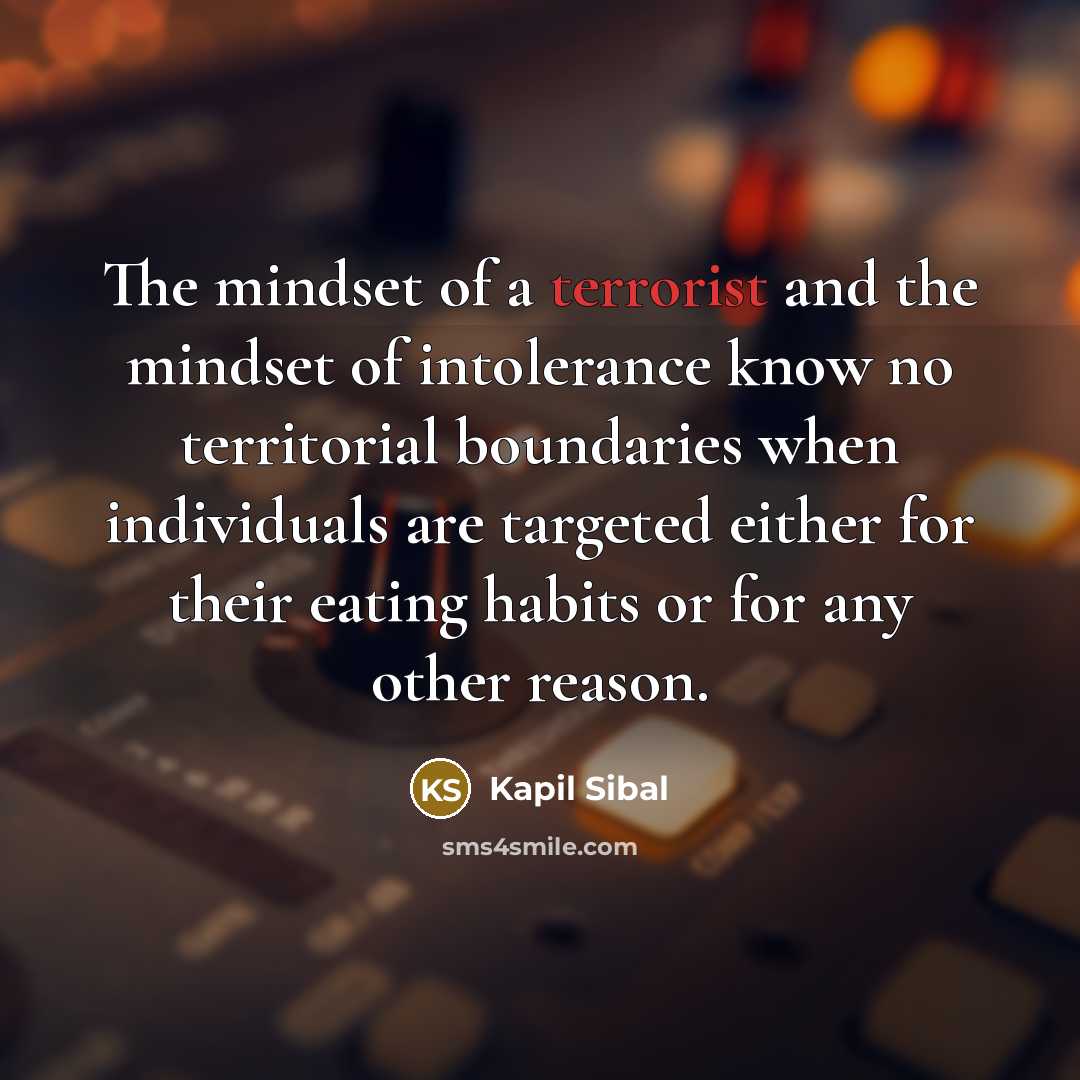 “The mindset of a terrorist and the mindset of intolerance…” quote by Kapil Sibal