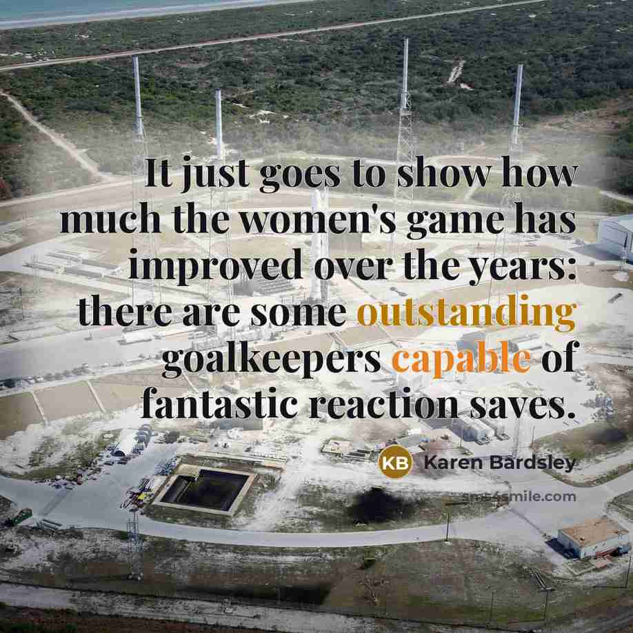 “It just goes to show how much the women's game…” quote by Karen Bardsley