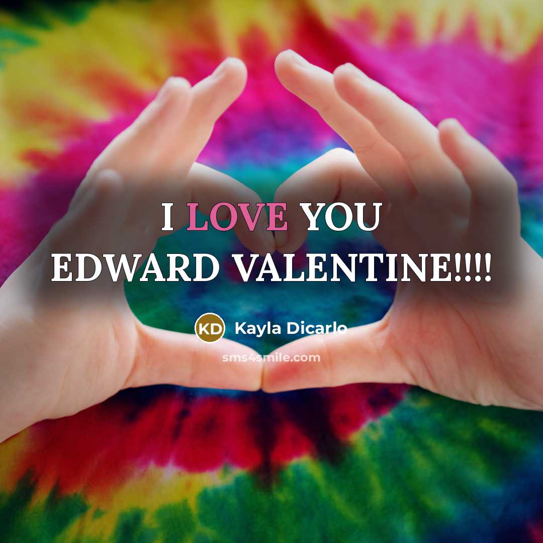 “I LOVE YOU EDWARD VALENTINE!!!!” quote by Kayla Dicarlo