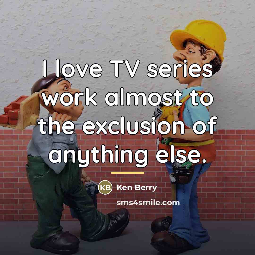 “I love TV series work almost to the exclusion of…” quote by Ken Berry