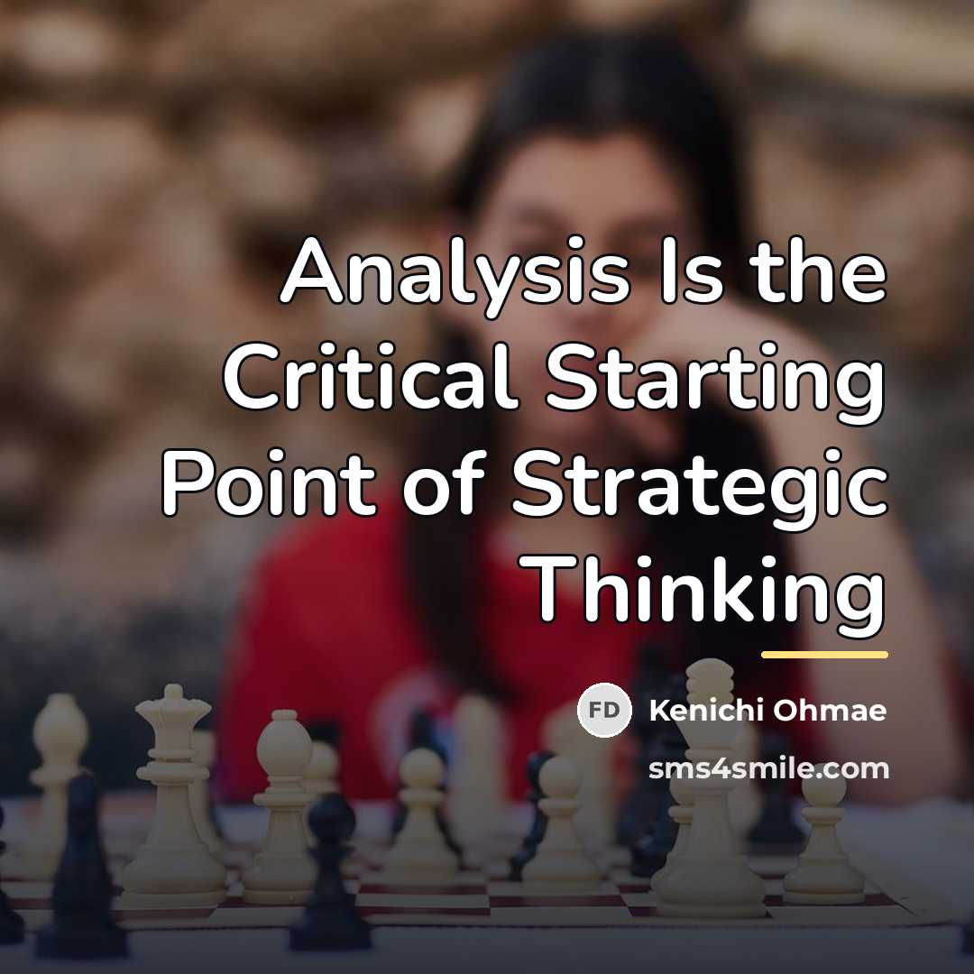 “Analysis Is the Critical Starting Point of Strategic Thinking…” quote by Kenichi Ohmae