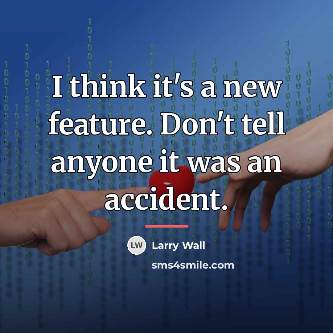 “I think it's a new feature. Don't tell anyone it…” quote by Larry Wall