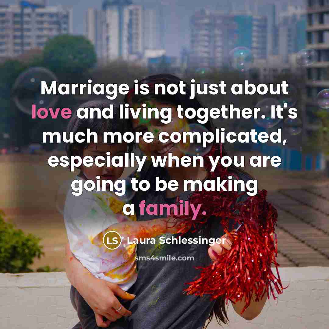 “Marriage is not just about love and living together. It's…” quote by Laura Schlessinger