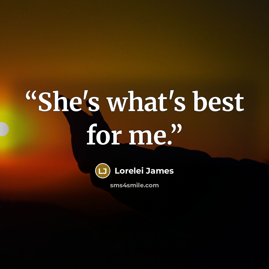 “She's what's best for me.” quote by Lorelei James