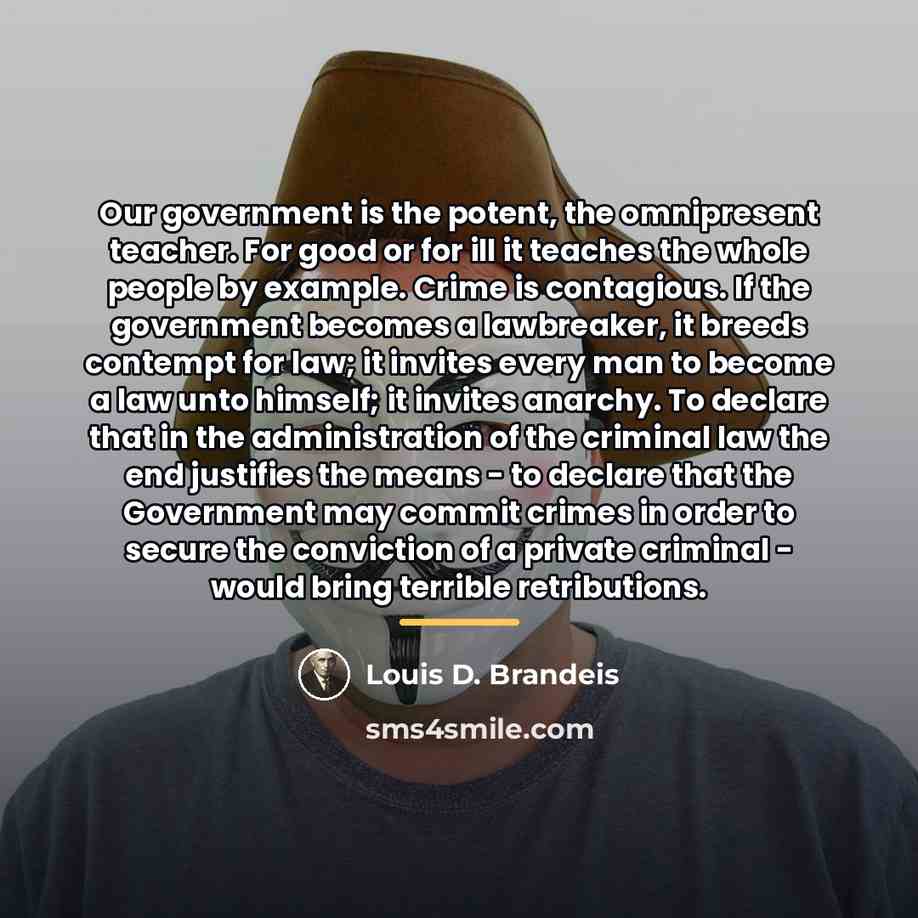 “Our government is the potent, the omnipresent teacher. For good…” quote by Louis D. Brandeis