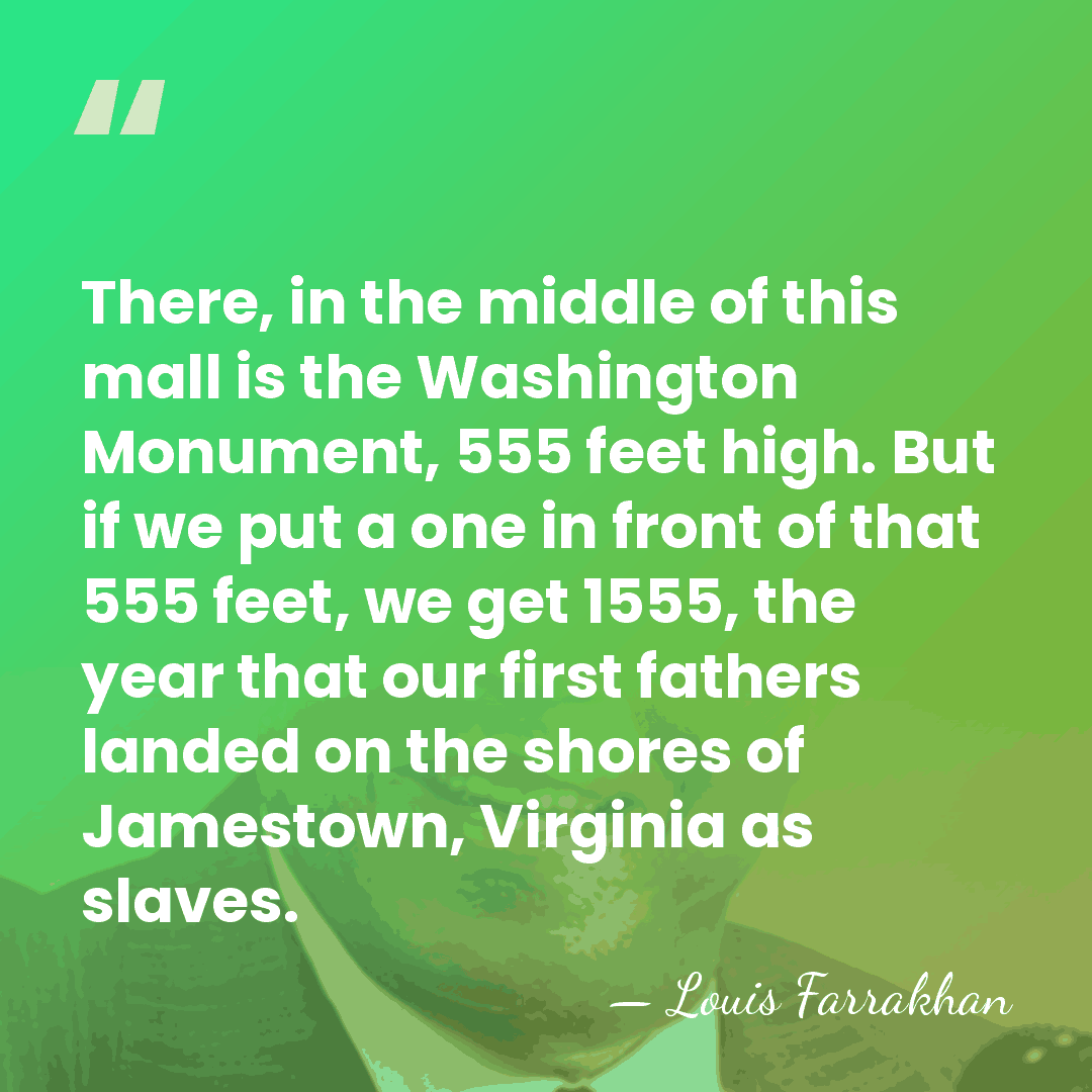 There, in the middle of this mall is the Washington Monument, 555&hellip; - Louis Farrakhan