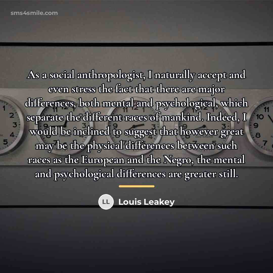 “As a social anthropologist, I naturally accept and even stress…” quote by Louis Leakey