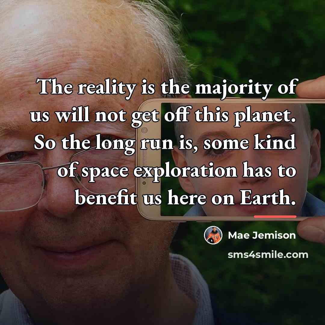 “The reality is the majority of us will not get…” quote by Mae Jemison