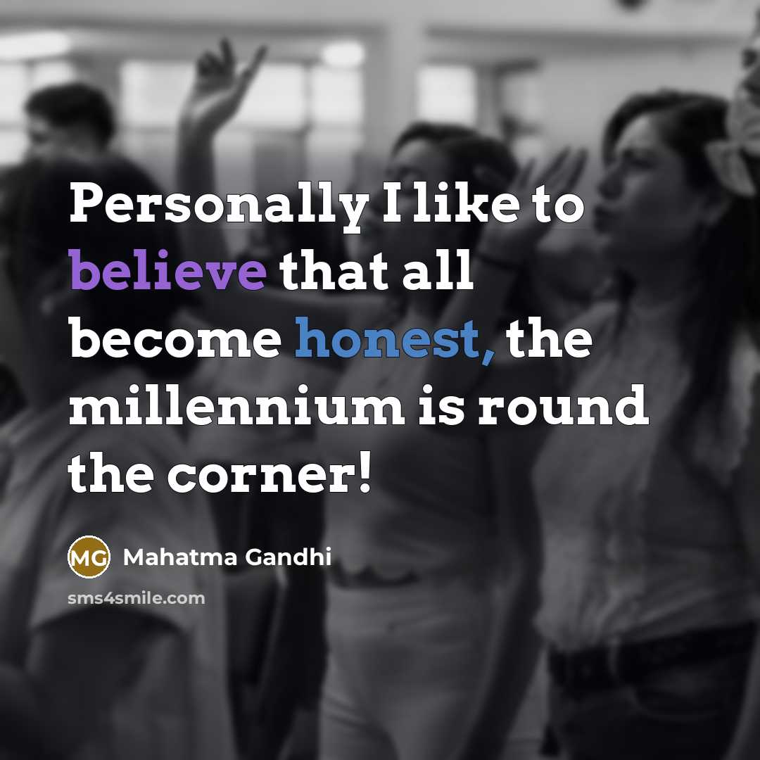 “Personally I like to believe that all become honest, the…” quote by Mahatma Gandhi