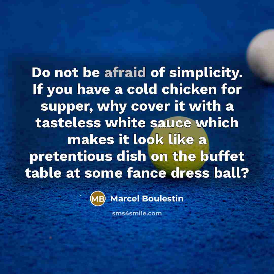 “Do not be afraid of simplicity. If you have a…” quote by Marcel Boulestin