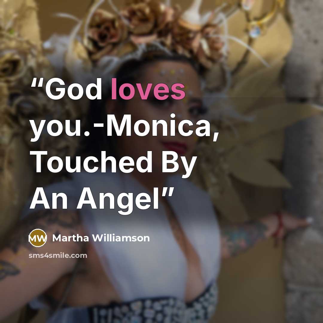 “God loves you.-Monica, Touched By An Angel” quote by Martha Williamson