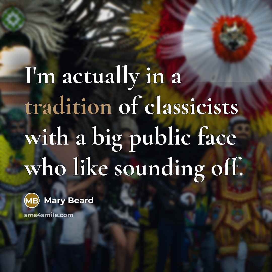 “I'm actually in a tradition of classicists with a big…” quote by Mary Beard