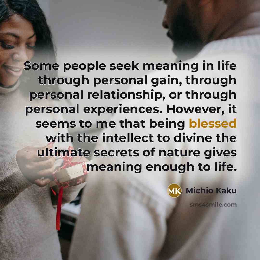 “Some people seek meaning in life through personal gain, through…” quote by Michio Kaku
