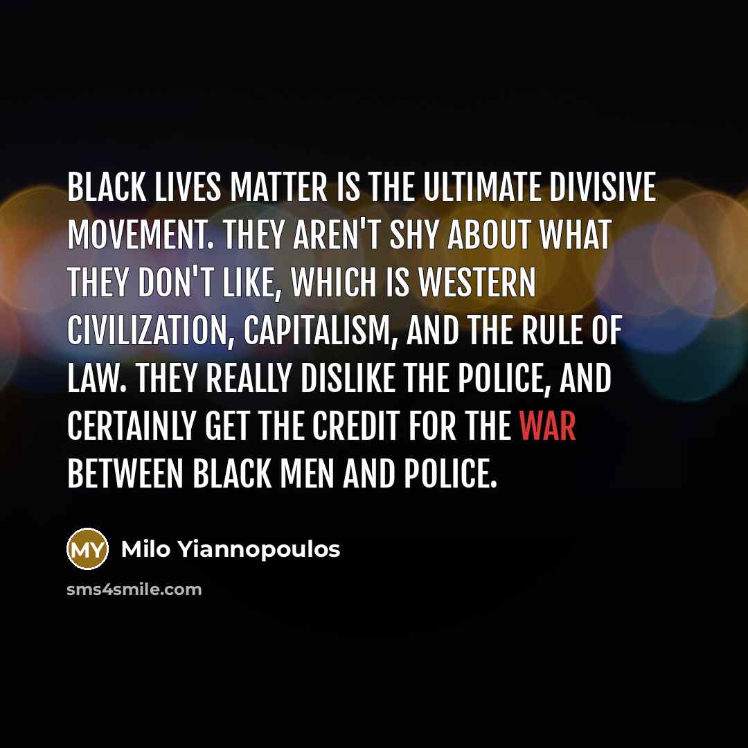 “Black Lives Matter is the ultimate divisive movement. They aren't…” quote by Milo Yiannopoulos
