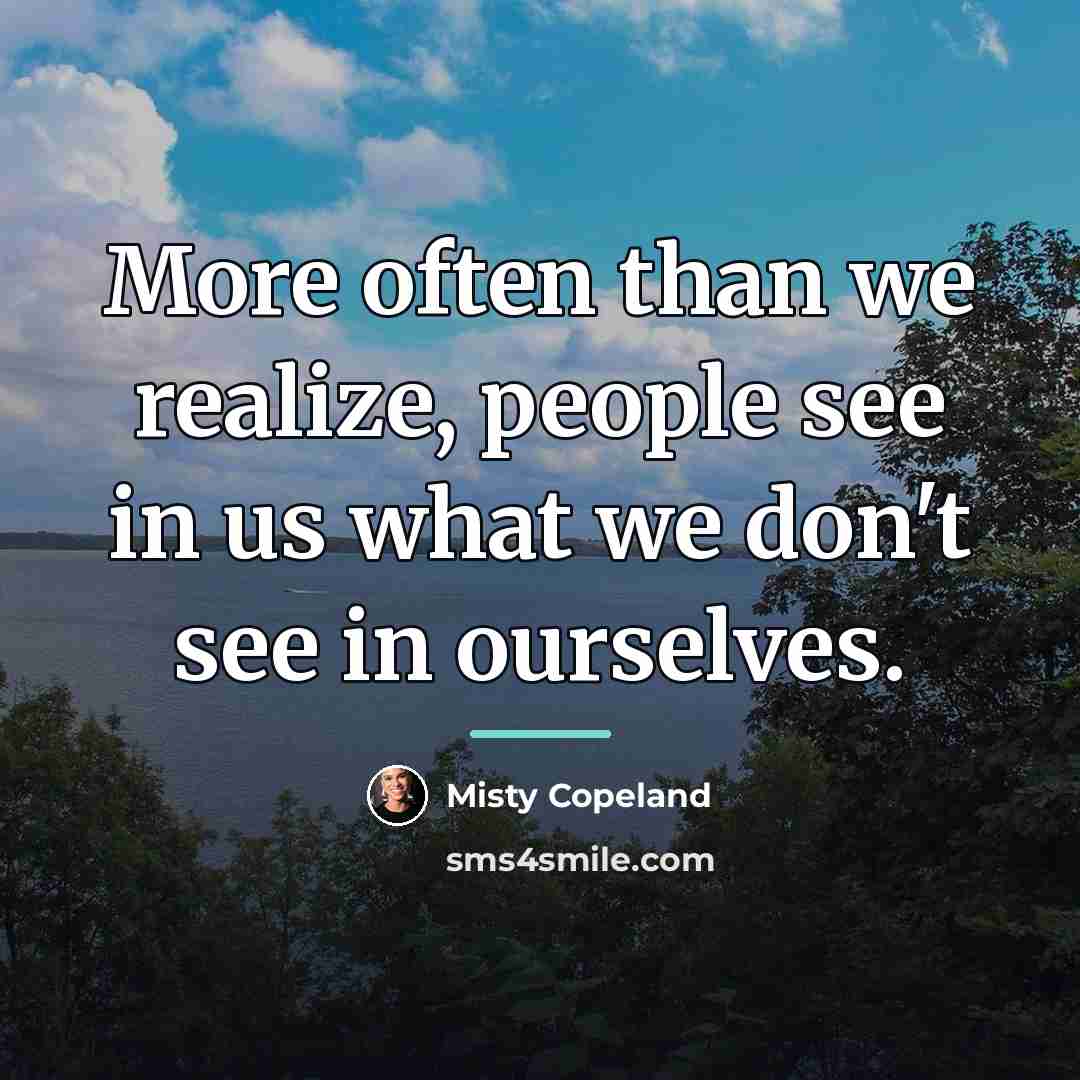 “More often than we realize, people see in us what…” quote by Misty Copeland